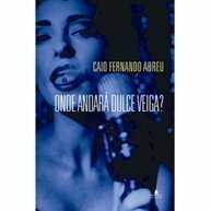 Onde Andará Dulce Veiga ? by Caio Fernando Abreu