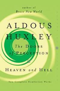 The Doors of Perception and Heaven and Hell by Aldous Huxley