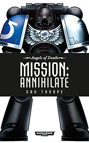 Mission: Annihilate by Gav Thorpe