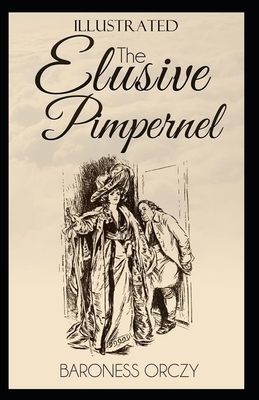 The Elusive Pimpernel Illustrated by Baroness Orczy