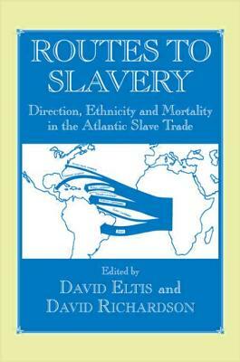 Routes to Slavery: Direction, Ethnicity and Mortality in the Transatlantic Slave Trade by 