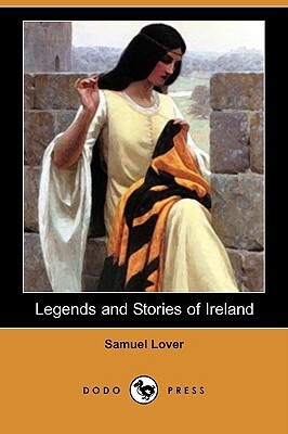 Legends and Stories of Ireland (Dodo Press) by Samuel Lover