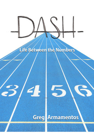 Dash - Life Between the Numbers by Greg Armamentos
