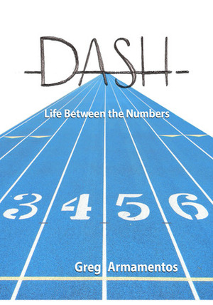 Dash - Life Between the Numbers by Greg Armamentos
