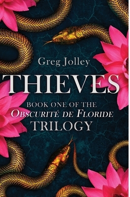 Thieves: Book One of the Obscurité de Floride Trilogy by Greg Jolley