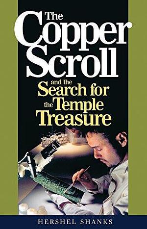 The Copper Scroll and the Search for the Temple Treasure by Hershel Shanks