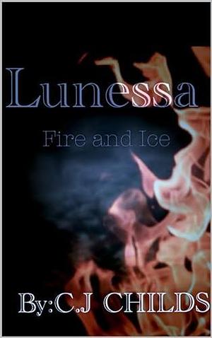 Lunessa: Fire and Ice by C.J. Childs, C.J. Childs