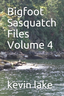 Bigfoot Sasquatch Files Volume 4 by Kevin Lake