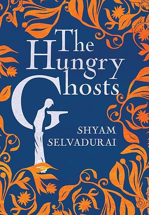 The Hungry Ghosts by Shyam Selvadurai