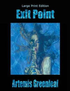 Exit Point: Large Print Edition by Artemis Greenleaf
