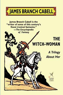 The Witch-Woman: A Trilogy About Her by James Branch Cabell