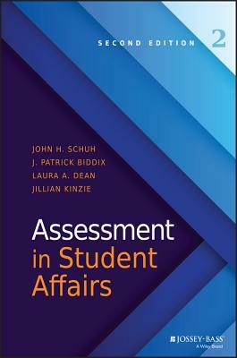 Assessment in Student Affairs by John H. Schuh, Laura A. Dean, J. Patrick Biddix