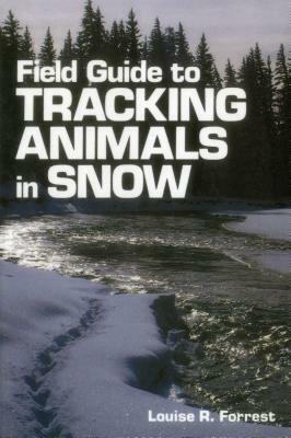 Field Guide to Tracking Animals in Snow by Denise Casey, Louise R. Forrest