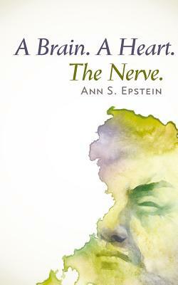 A Brain. A Heart. The Nerve by Ann S. Epstein