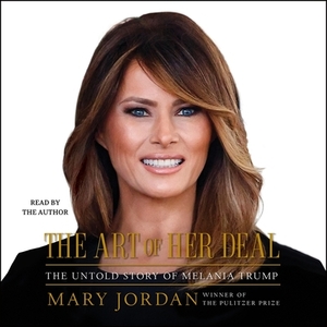 The Art of Her Deal: The Untold Story of Melania Trump by 