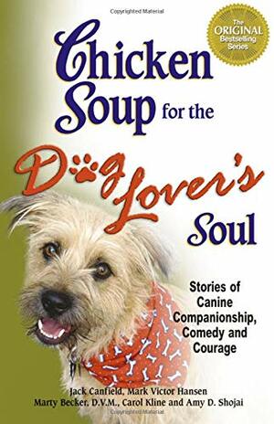 Chicken Soup for the Dog Lover's Soul: Stories of Canine Companionship, Comedy and Courage by Jack Canfield