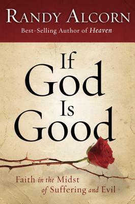 If God Is Good: Faith in the Midst of Suffering and Evil by Randy Alcorn