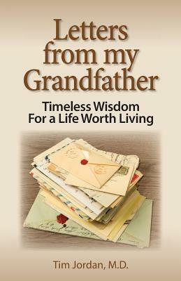 Letters from My Grandfather: Timeless Wisdom for a Life Worth Living by Tim Jordan