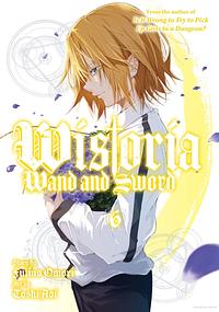 Wistoria: Wand and Sword, Volume 6 by Fujino Omori