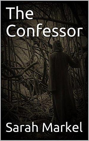 The Confessor by Sarah Markel, Sarah Markel