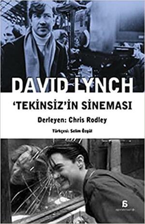 David Lynch - Tekinsiz'in Sineması by Chris Rodley