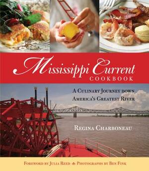 Mississippi Current Cookbook: A Culinary Journey Down America's Greatest River by Regina Charboneau