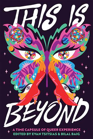 This is Beyond: A Time Capsule of Queer Experience by Bilal Baig, Evan Tsitsias