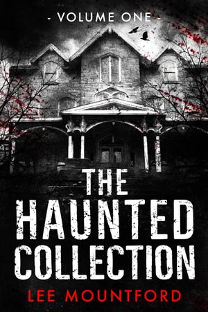 The Haunted Collection: Volume I by Lee Mountford