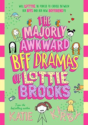 The Majorly Awkward BFF Dramas of Lottie Brooks by Katie Kirby