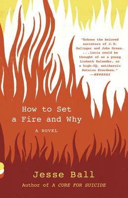 How to Set a Fire and Why by Jesse Ball