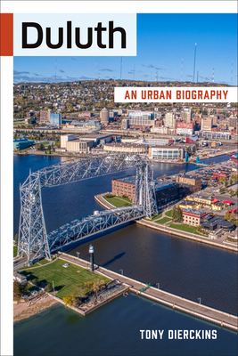 Duluth: An Urban Biography by Tony Dierckins