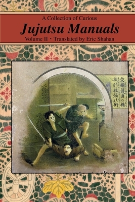 A Collection of Curious Jujutsu Manuals: Volume II by Eric Shahan