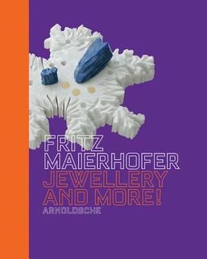 Fritz Maierhofer Jewellery and More! by Carl Aigner, Gabriela Koschatzky-Elias