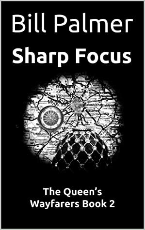 Sharp Focus (The Queen's Wayfarers #2) by Bill Palmer
