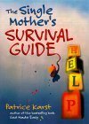 The Single Mother's Survival Guide by Patrice Karst