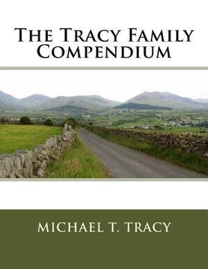 The Tracy Family Compendium by Michael T. Tracy