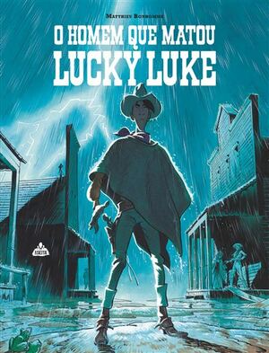O homem que matou Lucky Luke by Matthieu Bonhomme