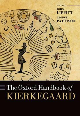 The Oxford Handbook of Kierkegaard by John Lippitt, George Pattison