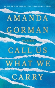 Call Us What We Carry: Poems by Amanda Gorman