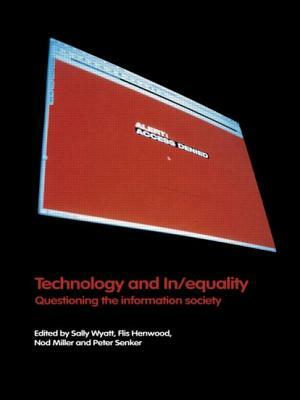 Technology and In/Equality: Questioning the Information Society by Peter Senker, Flis Henwood, Nod Miller