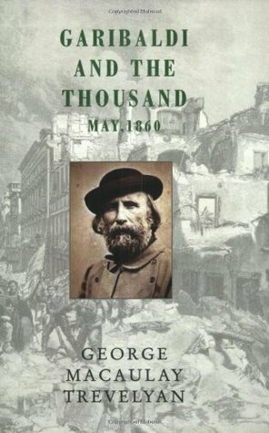 Garibaldi and the Thousand: May, 1860 by George Macaulay Trevelyan