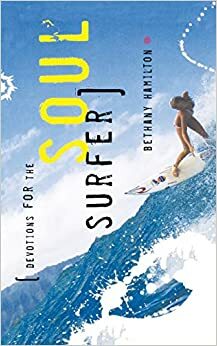 Devotions for the Soul Surfer: Daily Thoughts to Charge Your Life by Bethany Hamilton