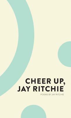 Cheer Up, Jay Ritchie by Jay Ritchie