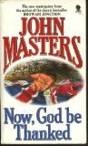 Now, God Be Thanked by John Masters
