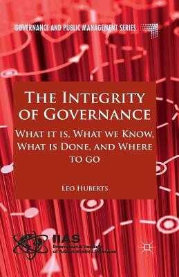 The Integrity of Governance: What It Is, What We Know, What Is Done and Where to Go by L. Huberts