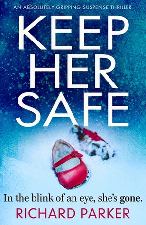 Keep Her Safe by Richard Jay Parker