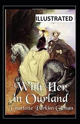 With Her in Ourland Illustrated by Charlotte Perkins Gilman