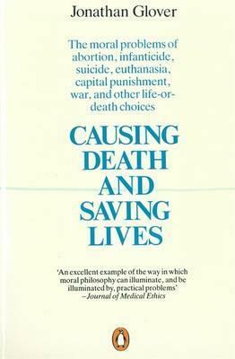 Causing Death and Saving Lives by Jonathan Glover