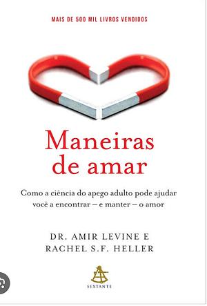 Maneiras de amar - Como a ciencia do apego adulto pode ajudar voce a encontrar – e manter – o amor by Amir Levine