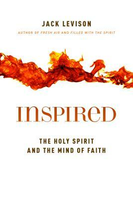 Inspired: The Holy Spirit and the Mind of Faith by Jack Levison